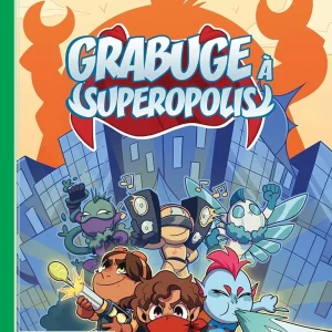 Ma 1ère Aventure : Grabuge a Superopolis